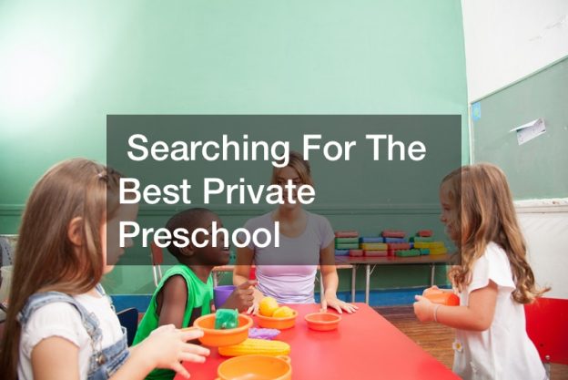 Searching For The Best Private Preschool