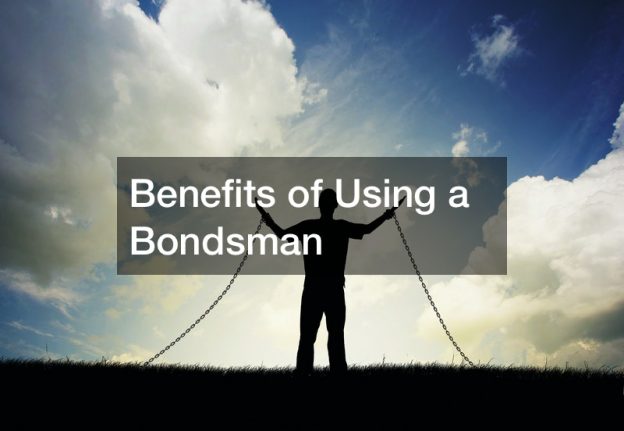 Benefits of Using a Bondsman