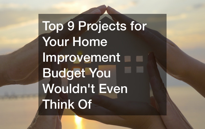 Top 9 Projects for Your Home Improvement Budget You Wouldnt Even Think Of