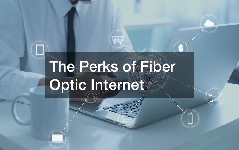 The Perks of Fiber Optic Internet