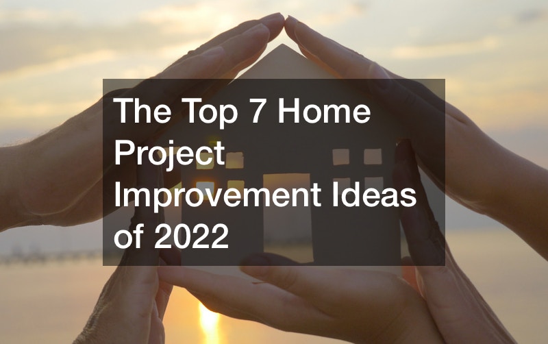 The Top 7 Home Project Improvement Ideas of 2022