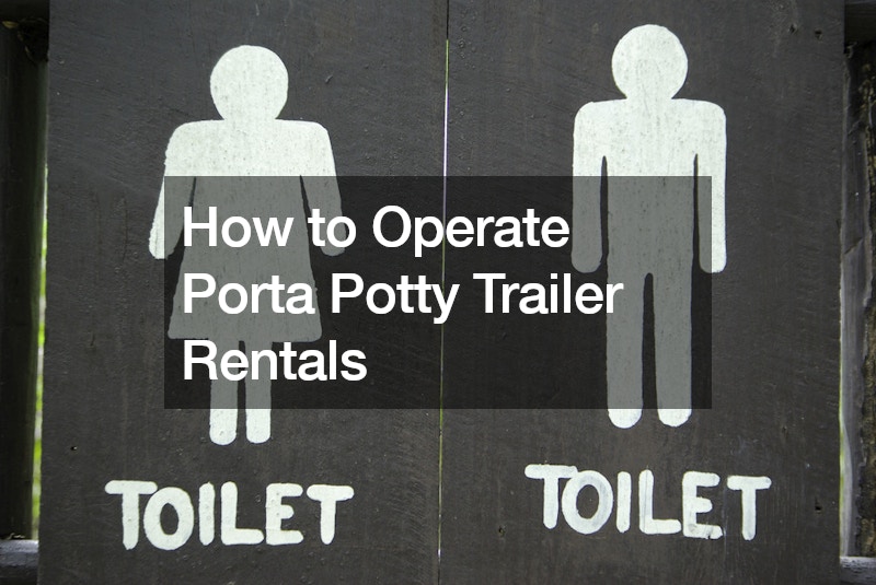 How to Operate Porta Potty Trailer Rentals