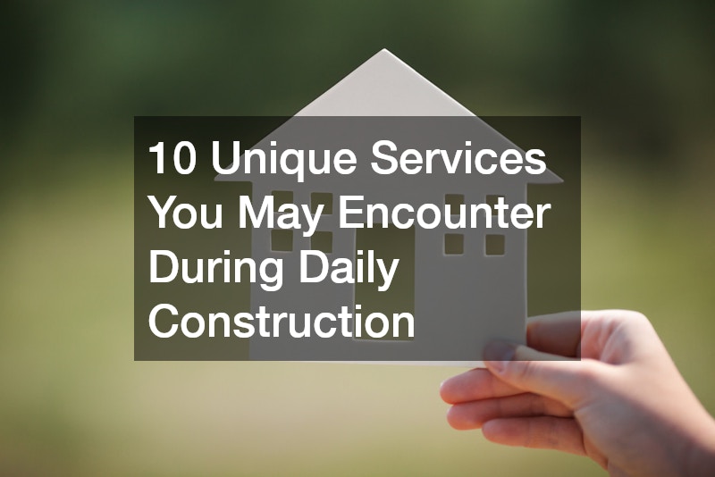 10 Unique Services You May Encounter During Daily Construction